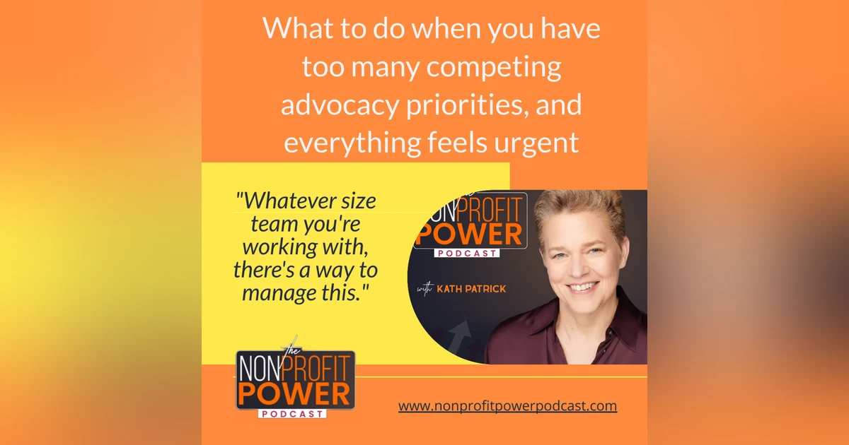 What To Do when You Have Too Many Competing Advocacy Priorities, and Everything Feels Urgent - Episode 39