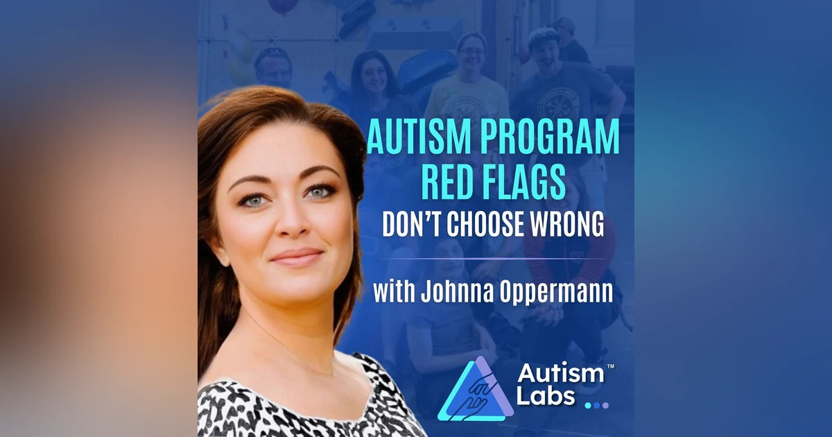 Autism Programs: Red Flags Parents Must Never Ignore with Johnna Oppermann
