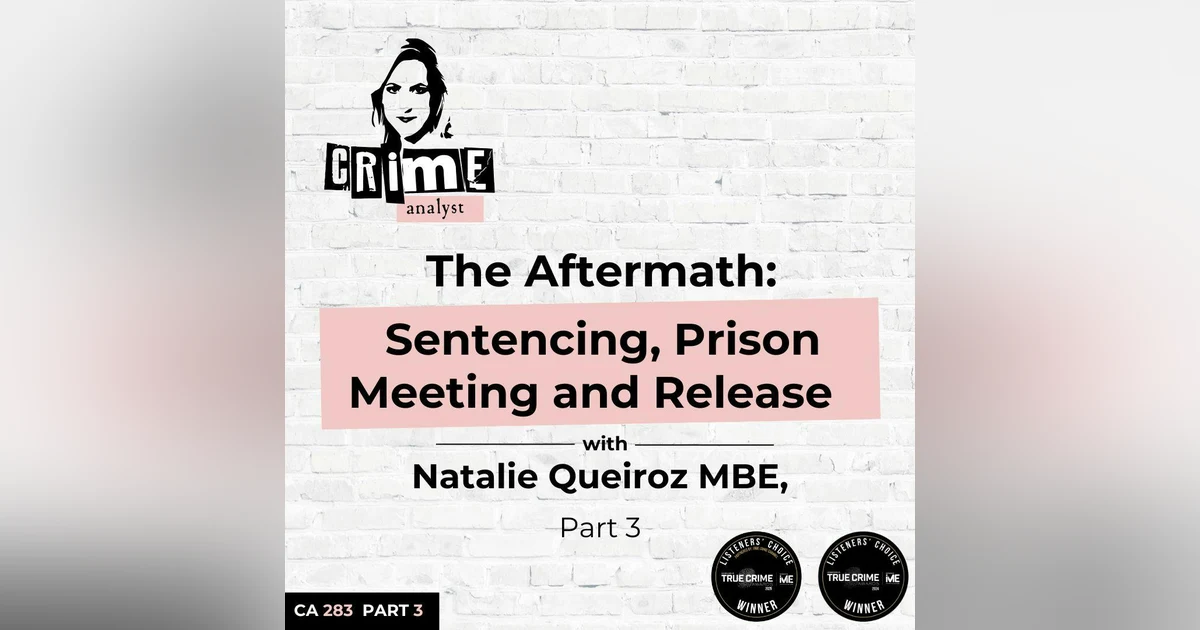 Ep 283: The Aftermath: Sentencing, Prison Meeting and Release with Natalie Queiroz MBE, Part 3
