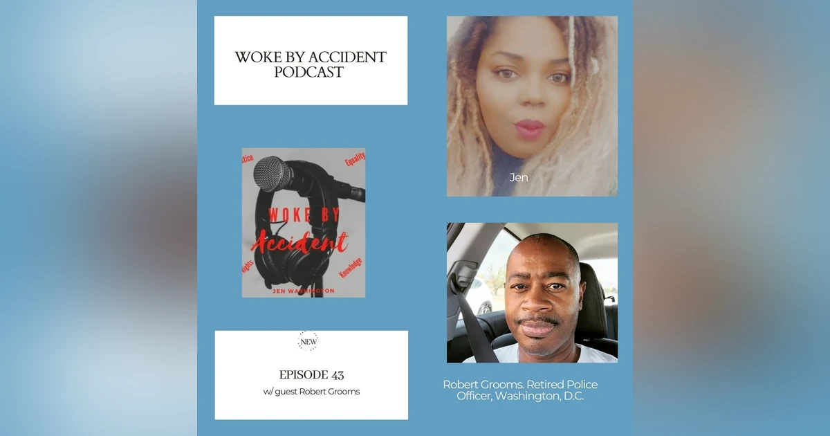 Woke By Accident Podcast Episode 43- Special Guest Robert Grooms
