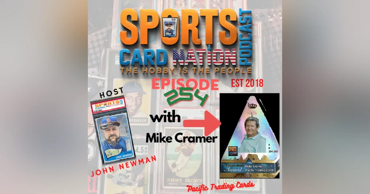 Ep.254 w/ Mike Cramer of Pacific Trading Cards "Changing the Game"