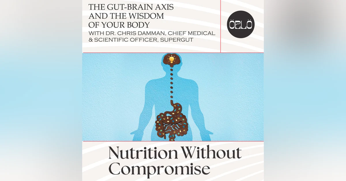 The Gut-Brain Axis And The Wisdom Of Your Body With Dr. Chris Damman, Chief Medical & Scientific Officer, SuperGut