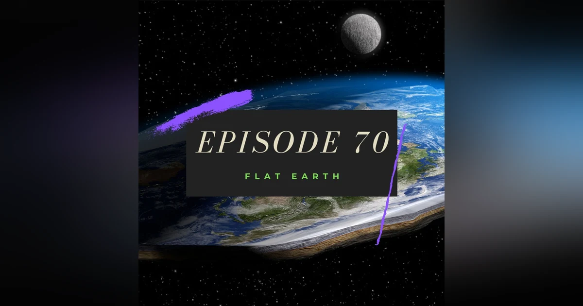 Ep. 70: Flat Earth