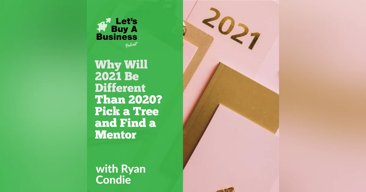 Why Will 2021 Be Different Than 2020? Pick a Tree and Find a Mentor
