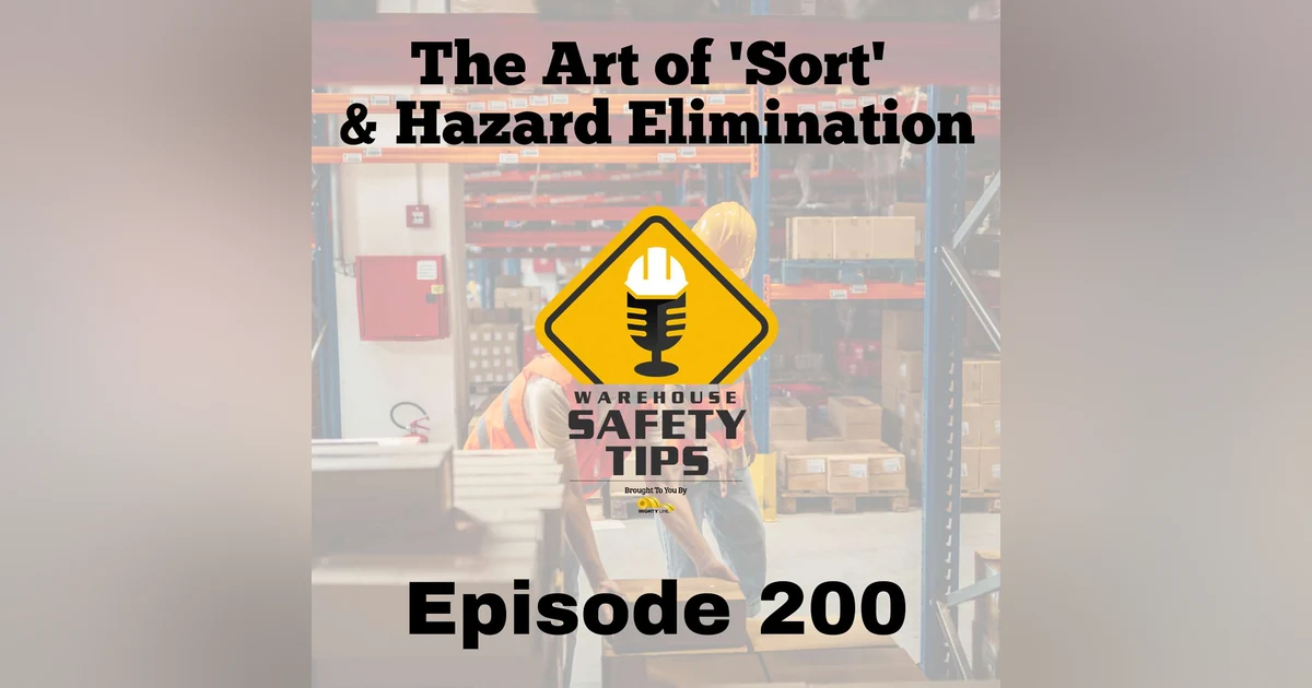 S4 Ep200: Warehouse Safety Tips | Episode 200 | The Art of 'Sort' and Hazard Elimination