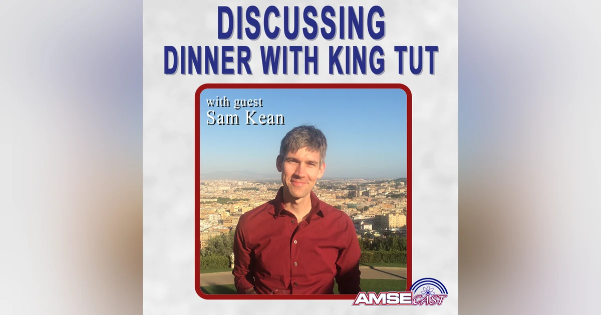 Discussing Dinner With King Tut: AMSEcast with Sam Kean