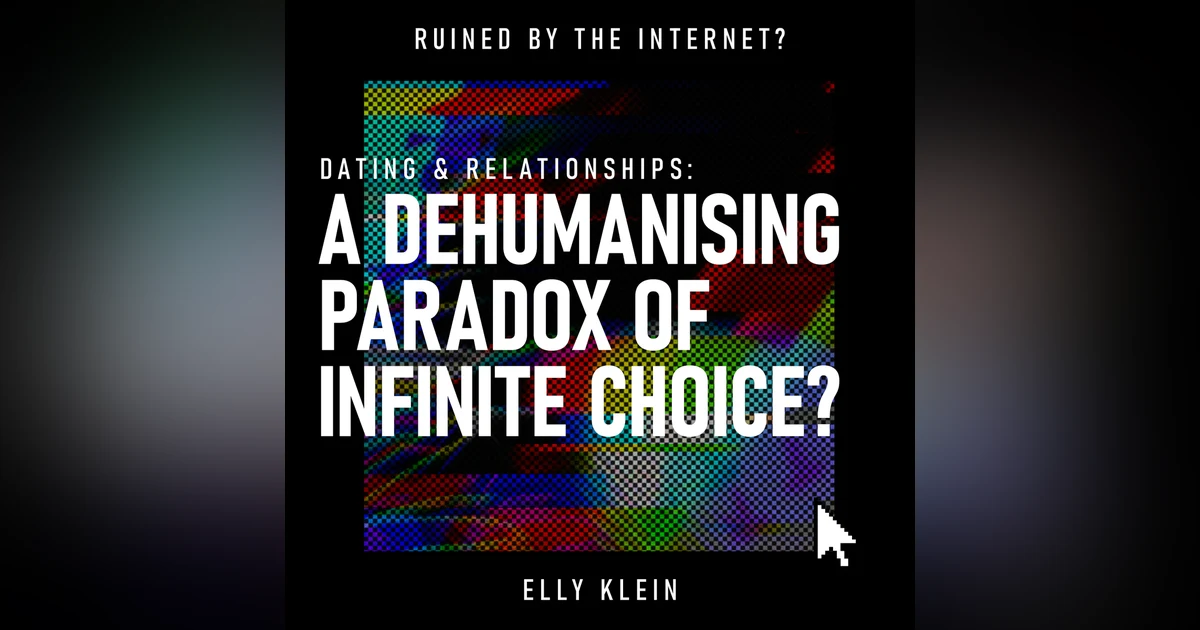 Dating & Relationships: A Dehumanising Paradox of Infinite Choice? | Dating Apps, Online Dating & Digital Relationships