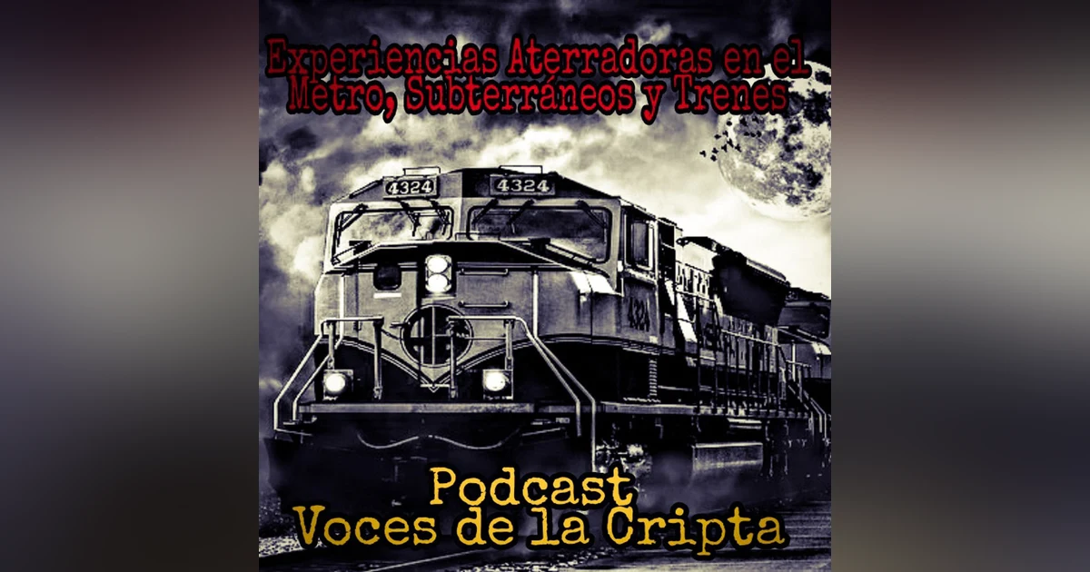 Experiencias Aterradoras en el Metro, Subterráneos y Trenes / Podcast #1 Voces de la Cripta