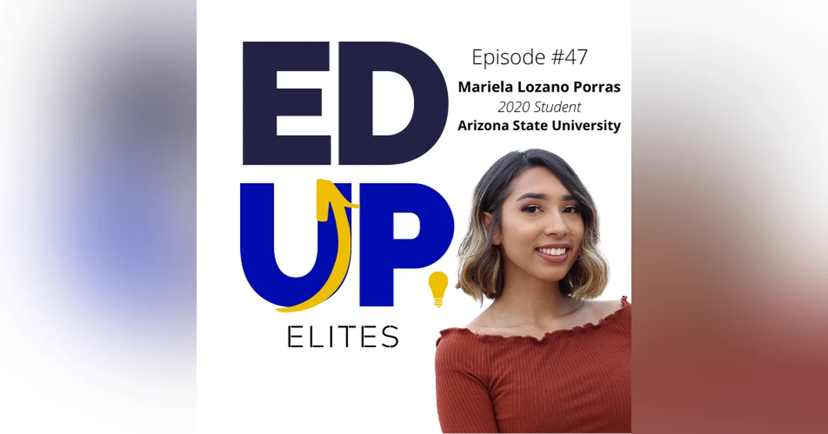 47: BONUS: EdUp Elites: Mariela Lozano Porras, 2020 Student at Arizona State University
