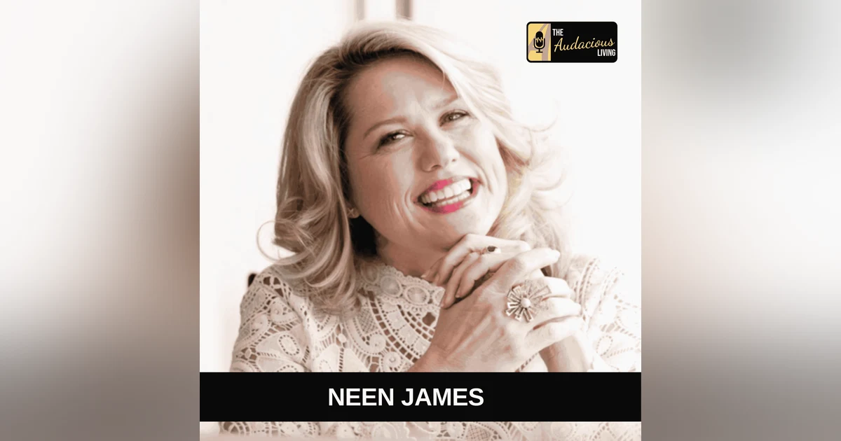 Exceptional Experiences & Luxury Leadership — Neen James | Audacious Living