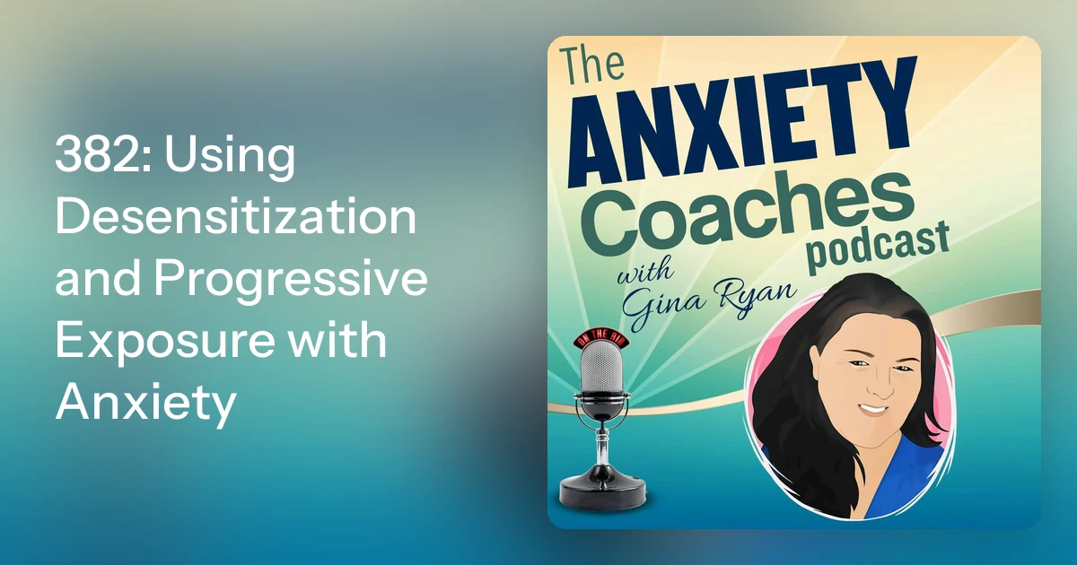 382: Using Desensitization and Progressive Exposure with Anxiety