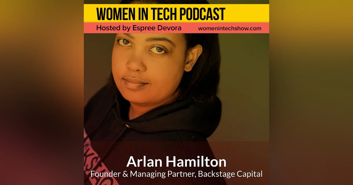 SXSW Special Edition: Arlan Hamilton, Founder & Managing Partner at Backstage Capital; Believing in Underrepresented Founders: Women In Tech Los Angeles