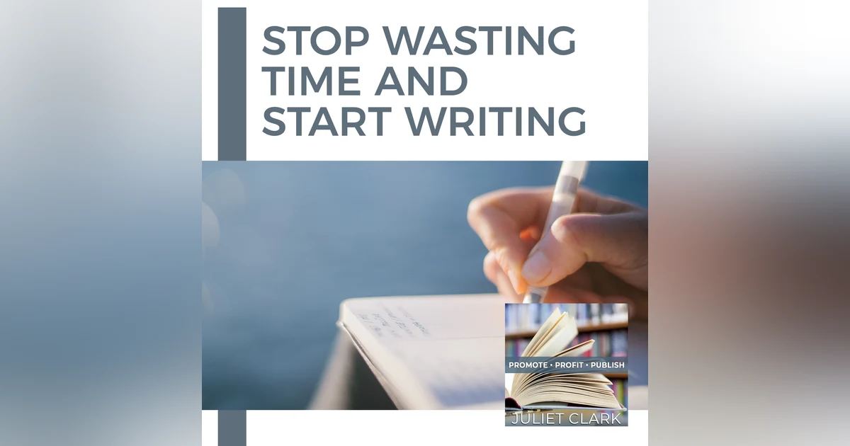 Stop Wasting Time And Start Writing