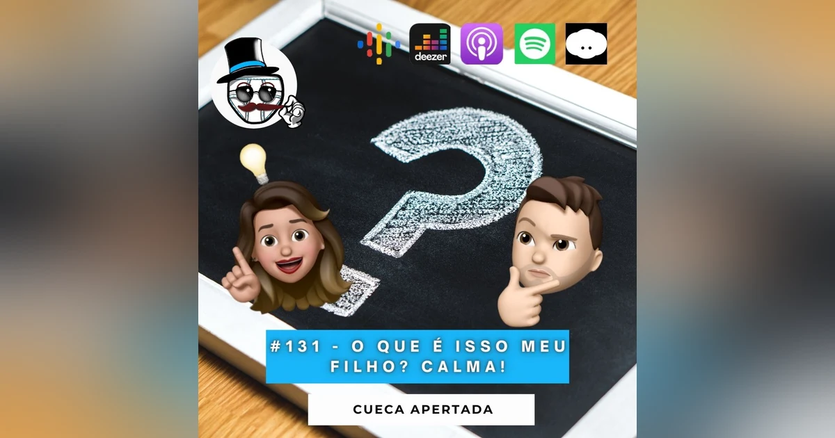 #131 – O que é isso meu filho? CALMA!!!