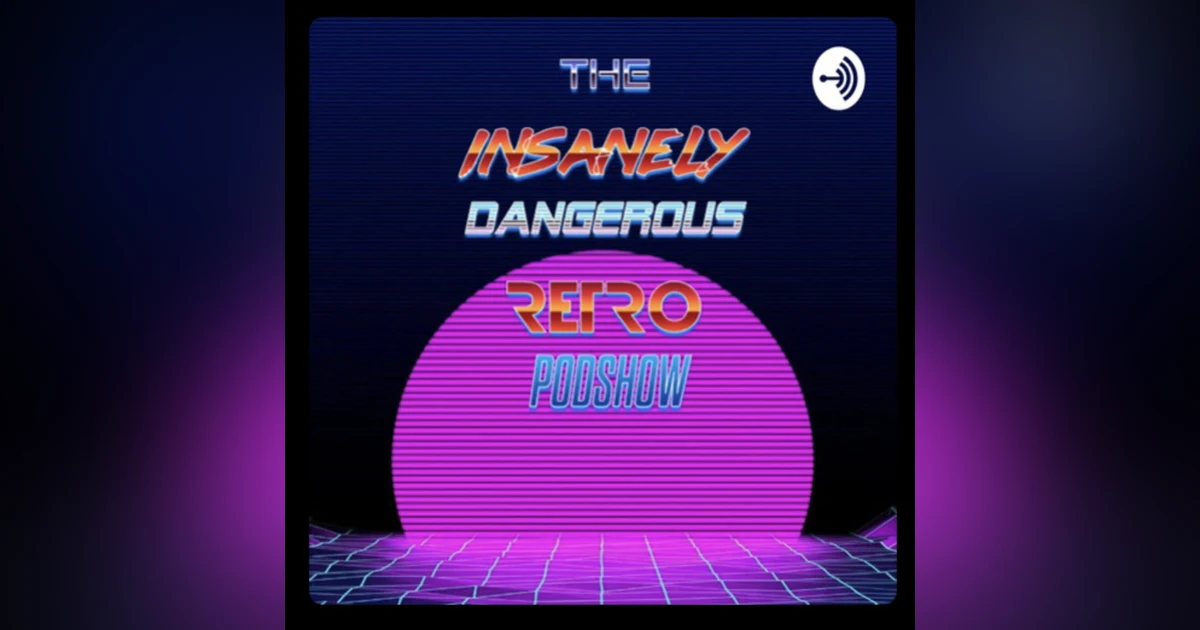 Introducing The Insanely Dangerous Retro Podshow