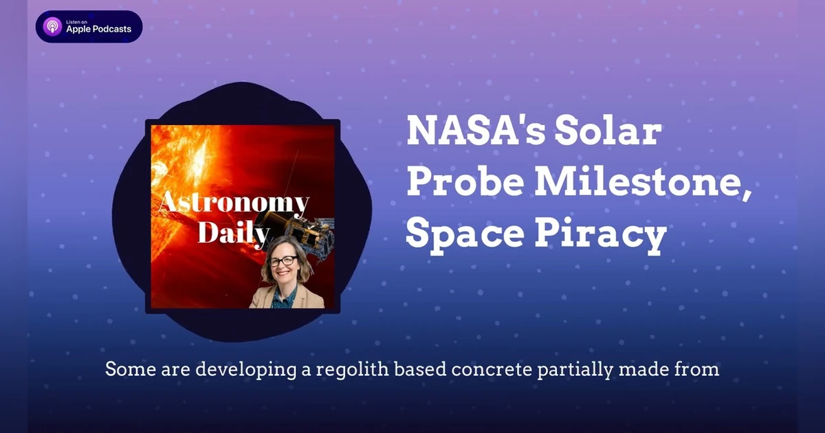 NASA’s Solar Probe Milestone, Space Piracy