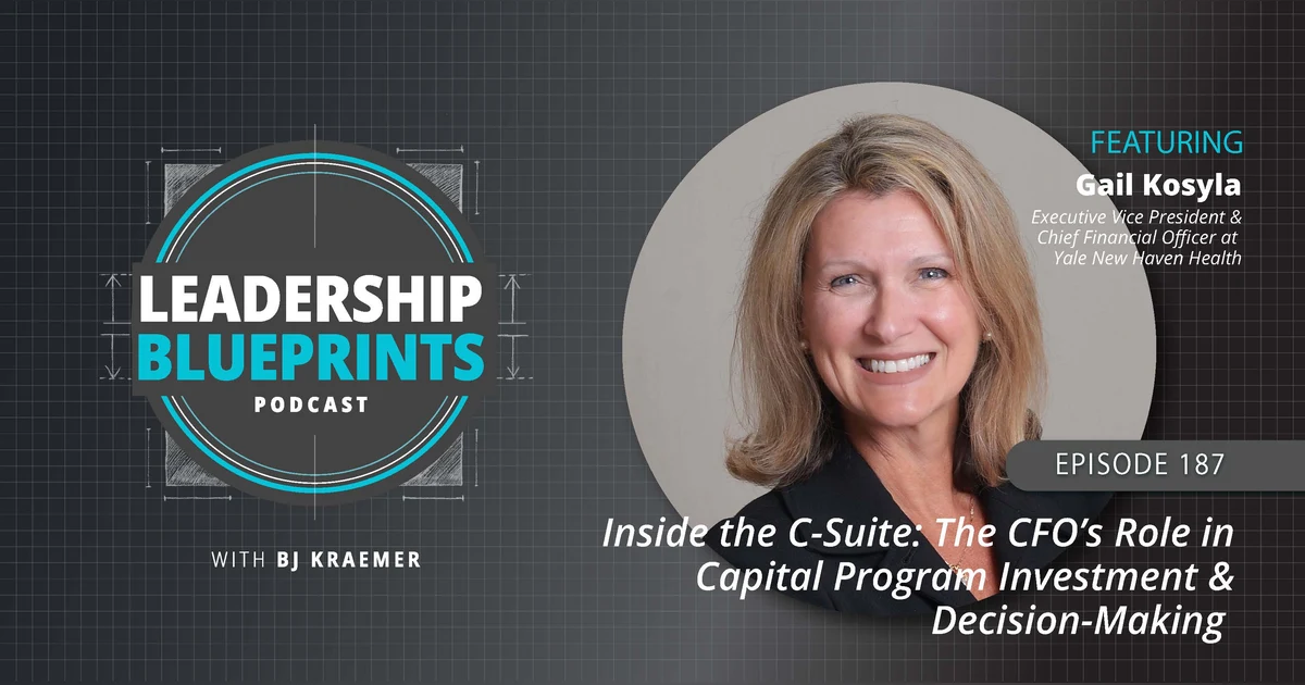 Inside the C-Suite: The CFO’s Role in Capital Program Investment and Decision-Making with Gail Kosyla