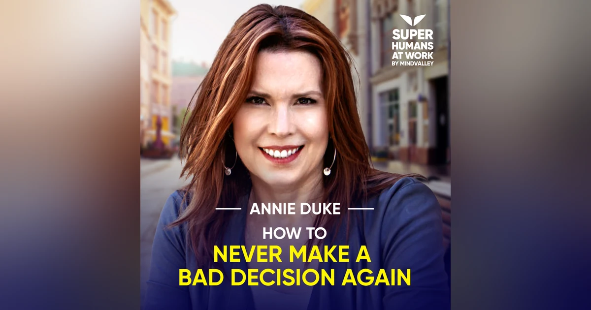 How To Never Make A Bad Decision Again - Annie Duke