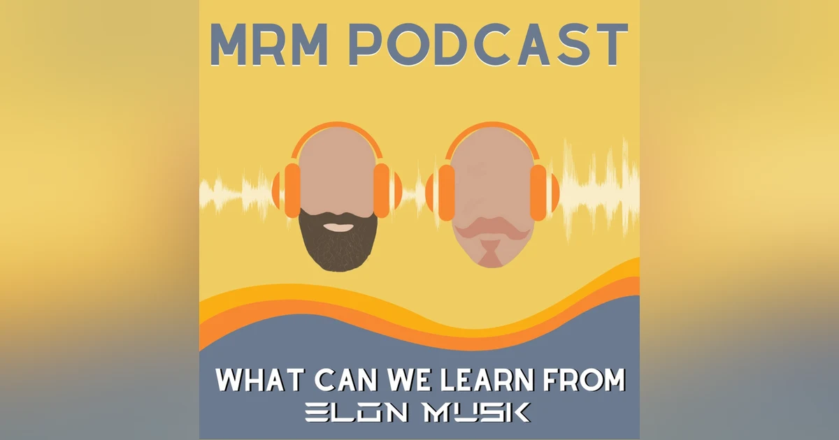 Ep 12 - What Can We Learn From Elon Musk