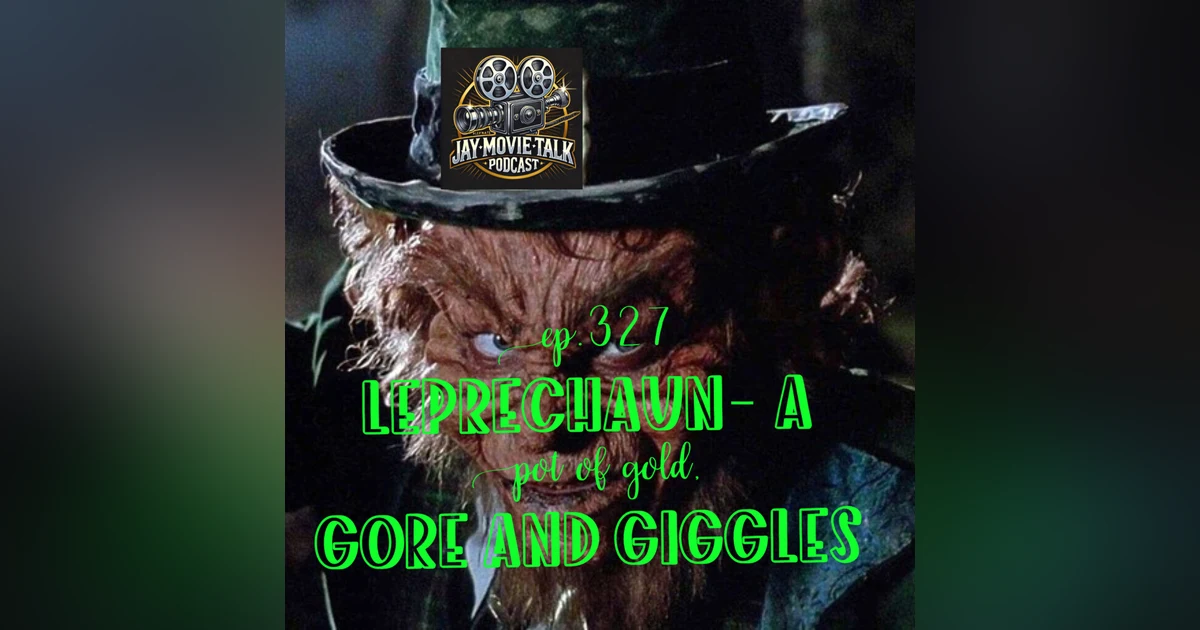 Jay Movie Talk Ep.327 Leprechaun- A Pot of Gold, Gore, and Giggles