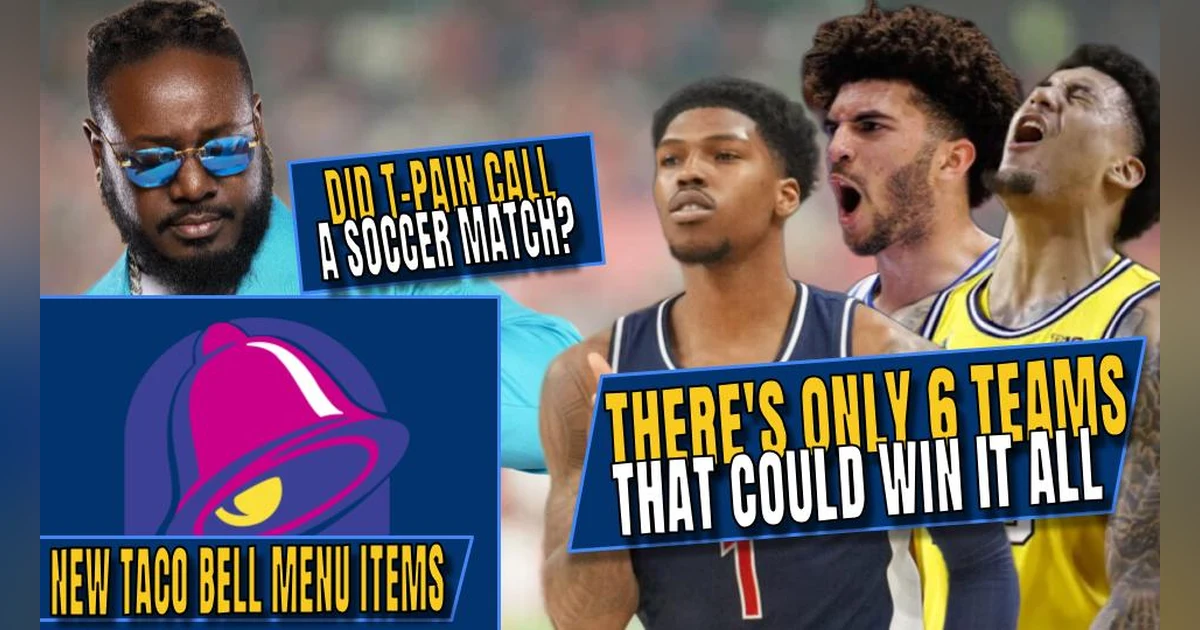 The ONLY Six Teams That Can Win The Tournament | Did T-Pain Call a Soccer Match | New Taco Bell Menu