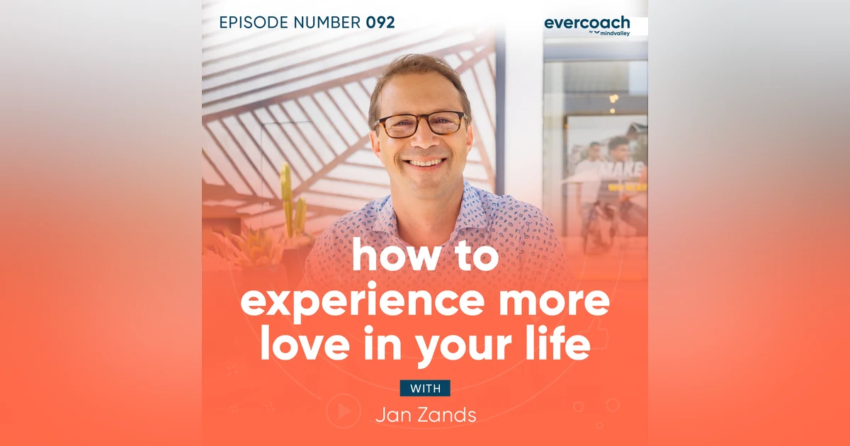 92. How To Experience More Love In Your Life with Jan Zands