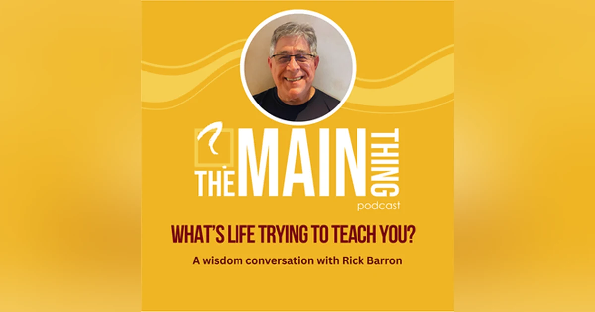 Interview #34 Rick Barron: What's Life Trying to Teach You? | A wisdom conversation