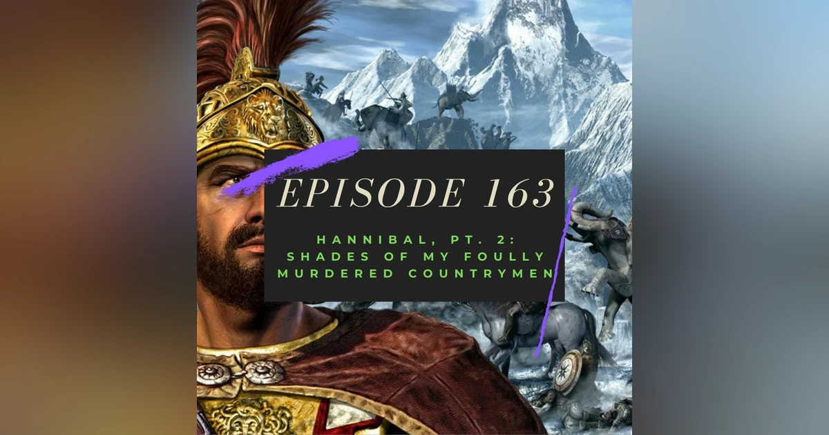 Ep. 163: Hannibal, Pt. 2 - Shades of My Foully Murdered Countrymen