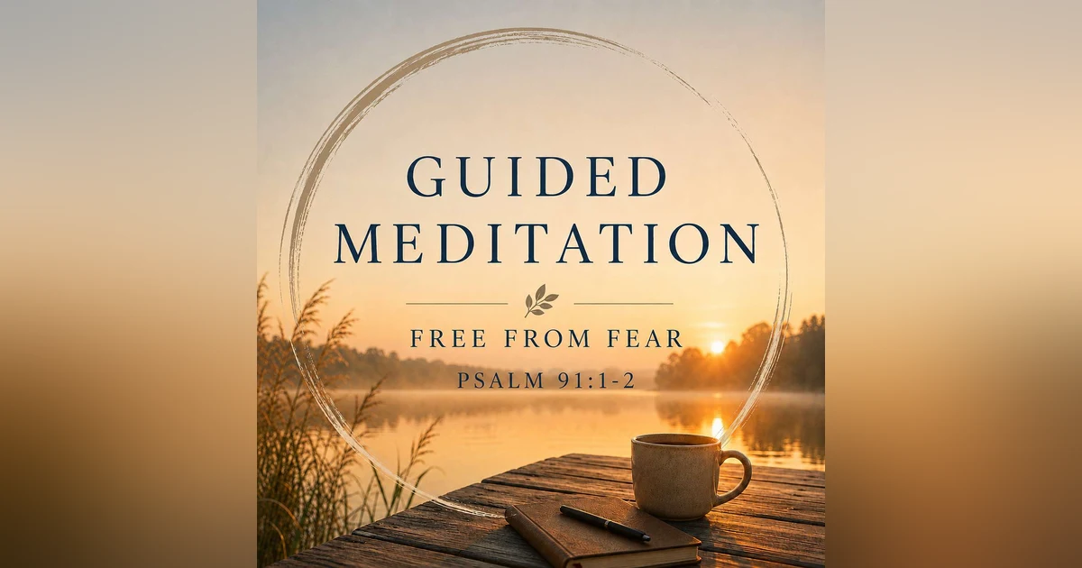 *Meditation: Freedom from Fear | Psalm 91