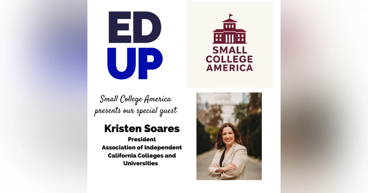 Small College America Kristen Soares - President of the Association of Independent California Colleges and Universities