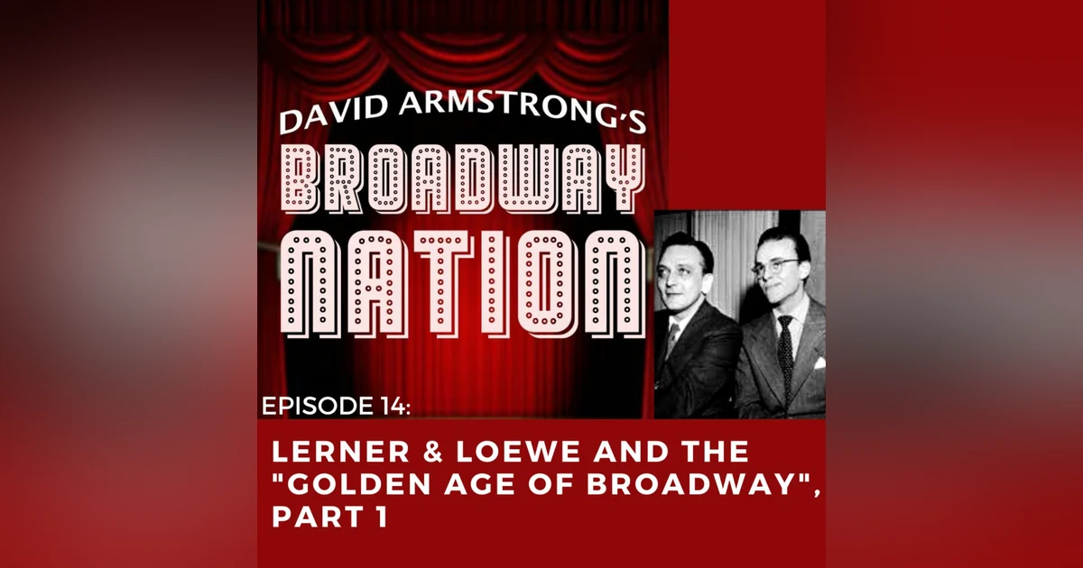 Episode 14: Lerner & Loewe and the "Golden Age of Broadway", Part 1
