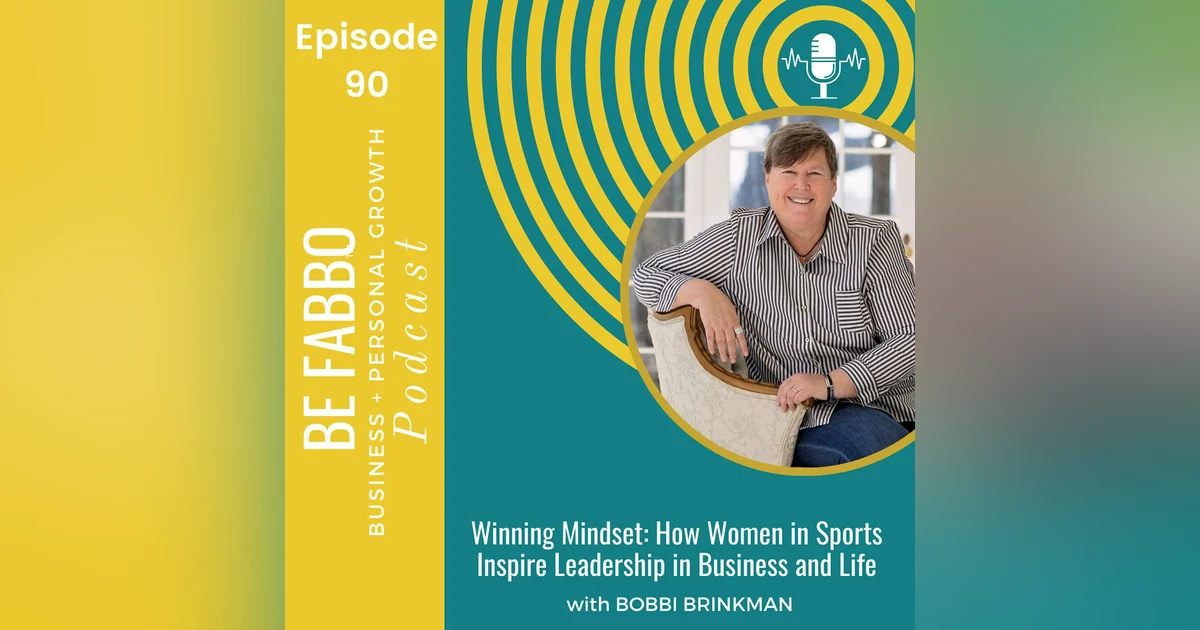 90: Winning Mindset: How Women in Sports Inspire Leadership in Business and Life