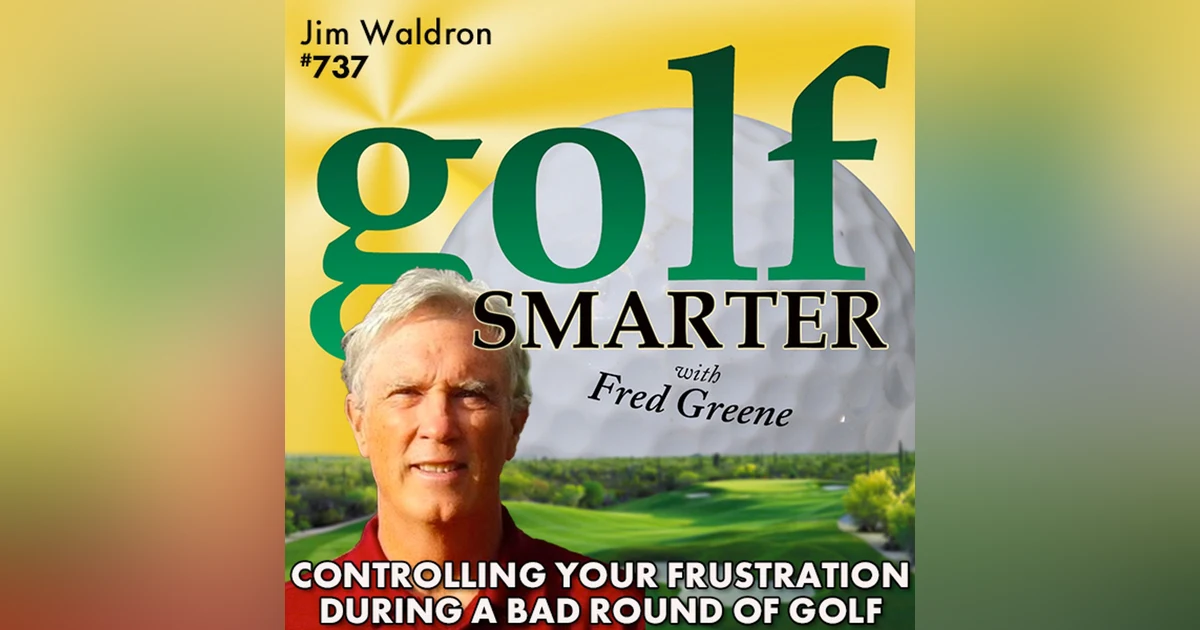 Controlling Your Frustration During a Bad Round of Golf with our "Yoda of Yips" Jim Waldron