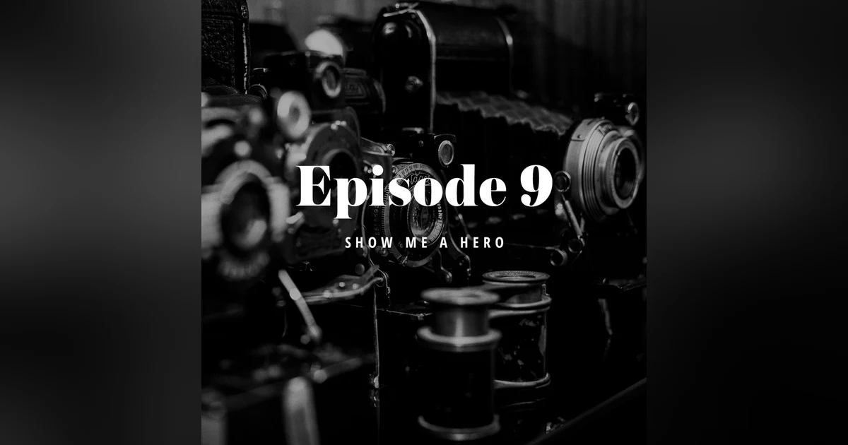Episode 9: Show Me A Hero