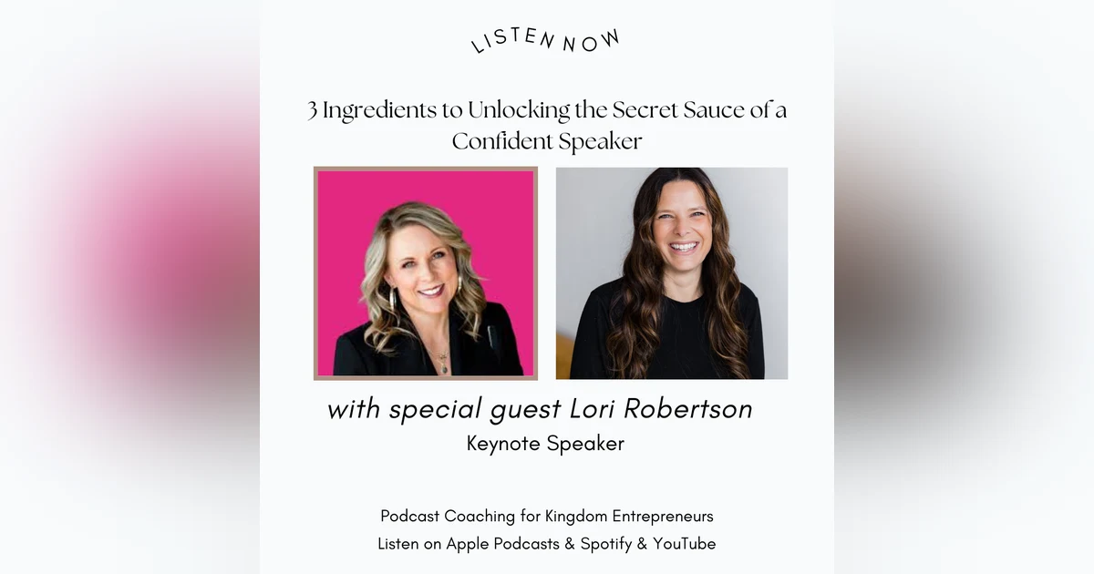 3 Ingredients to Unlocking the Secret Sauce of a Confident Speaker with Lori Robertson [124]