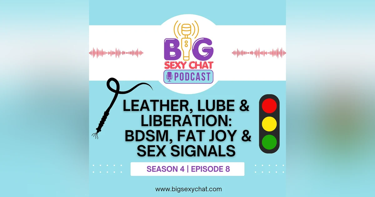 Leather, Lube & Liberation: BDSM, Fat Joy & Sex Signals