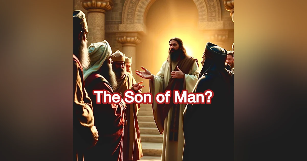 Yeshua, The Son of Man—What Does That Even Mean?  EP 5