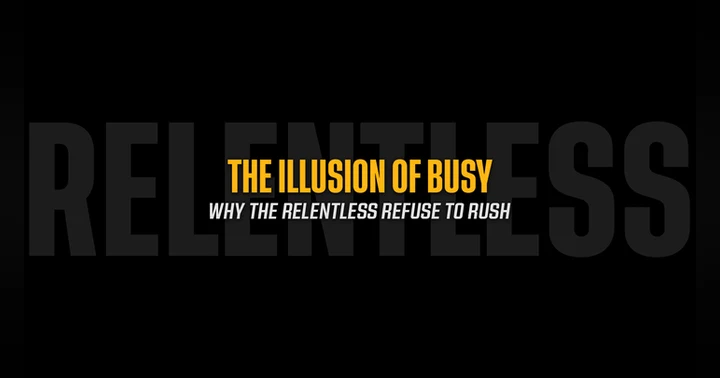 image for The Illusion of Busy: Why the Relentless Refuse to Rush