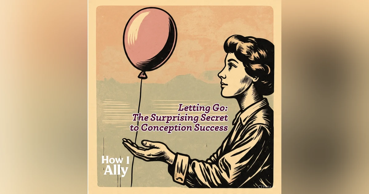 Letting Go: The Surprising Secret to Conception Success
