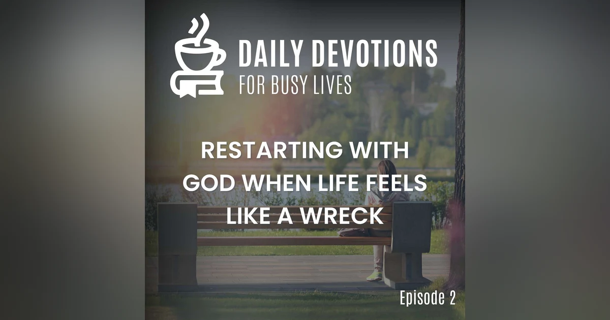 Restarting with God When Life Feels Like a Wreck
