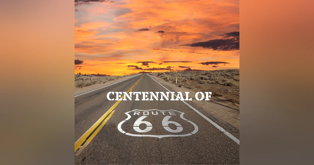 Route 66 Centennial: Celebrating 100 Years of the Mother Road