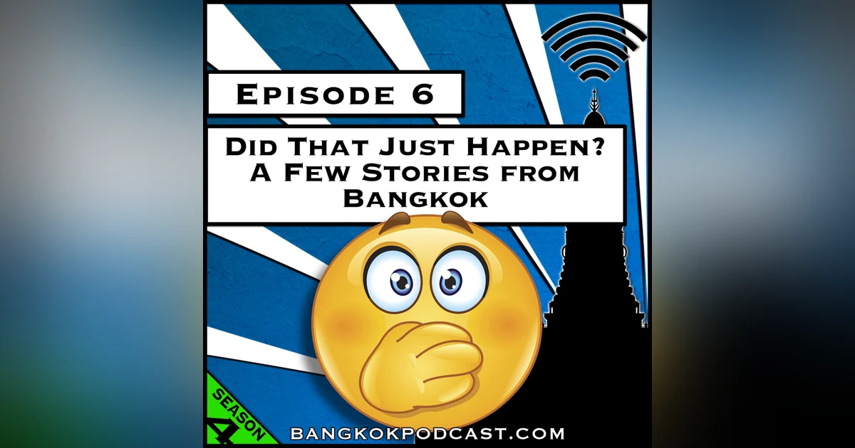 Did That Just Happen? A Few Stories from Bangkok [Season 4, Episode 6]