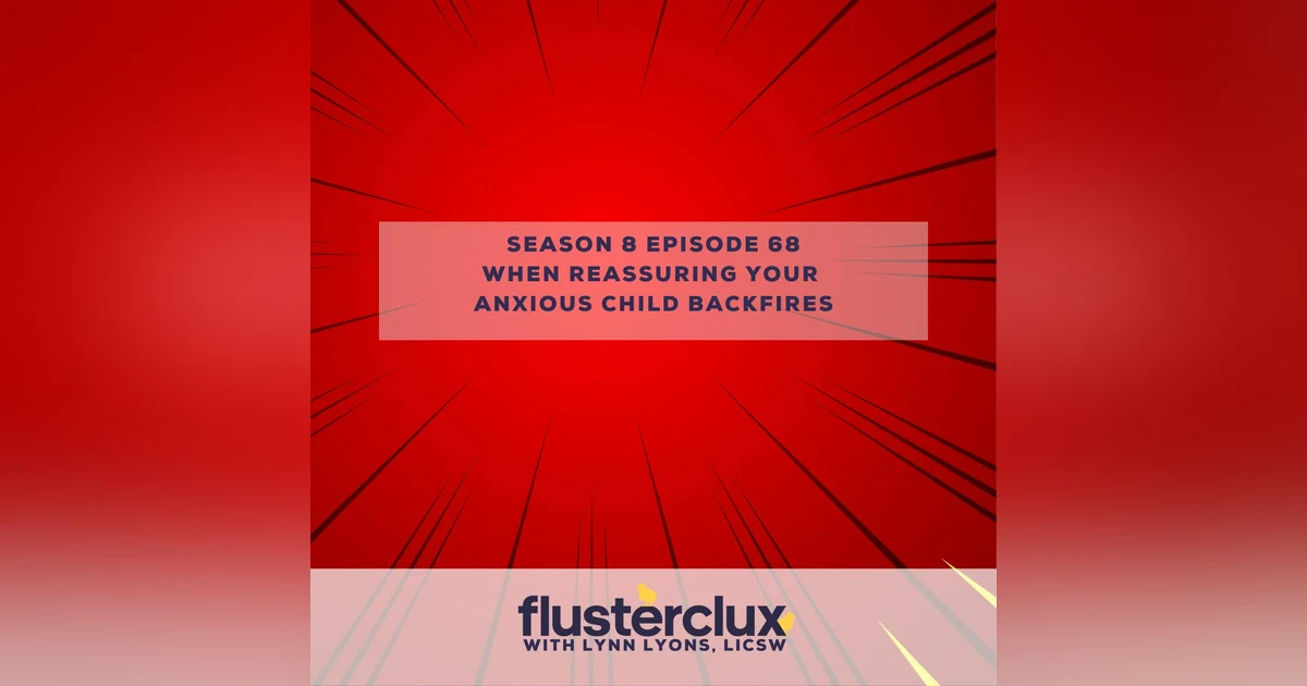 When Reassuring Your Anxious Child Backfires