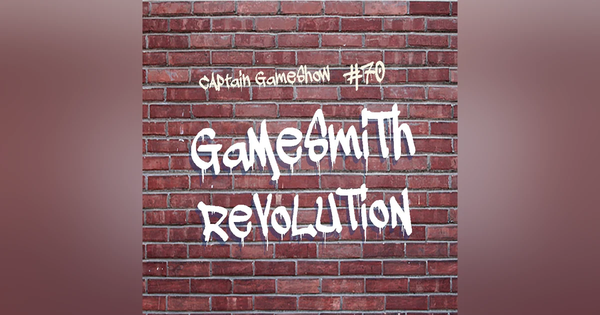 Episode 70: Gamesmith Revolution