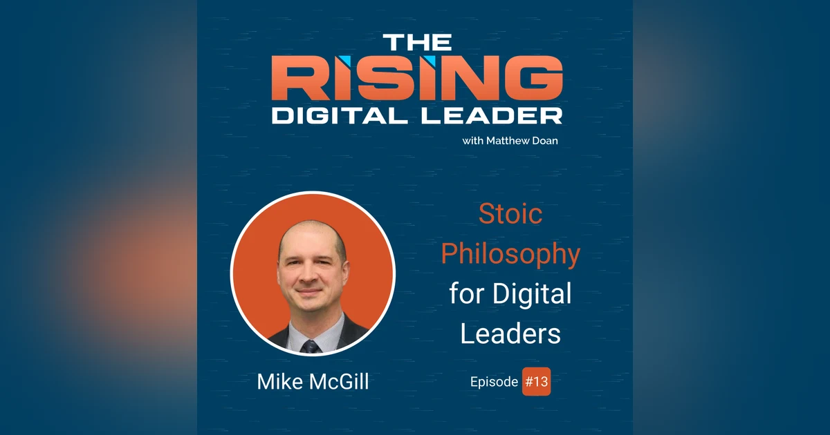 13: Mike McGill - Stoic Philosophy for Digital Leaders