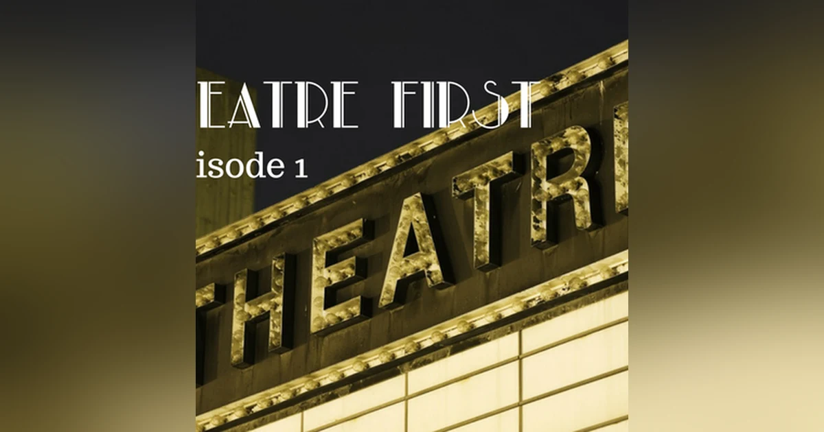1: Theatre First with Alex First & Chris Coleman Episode 1 - A theatre special