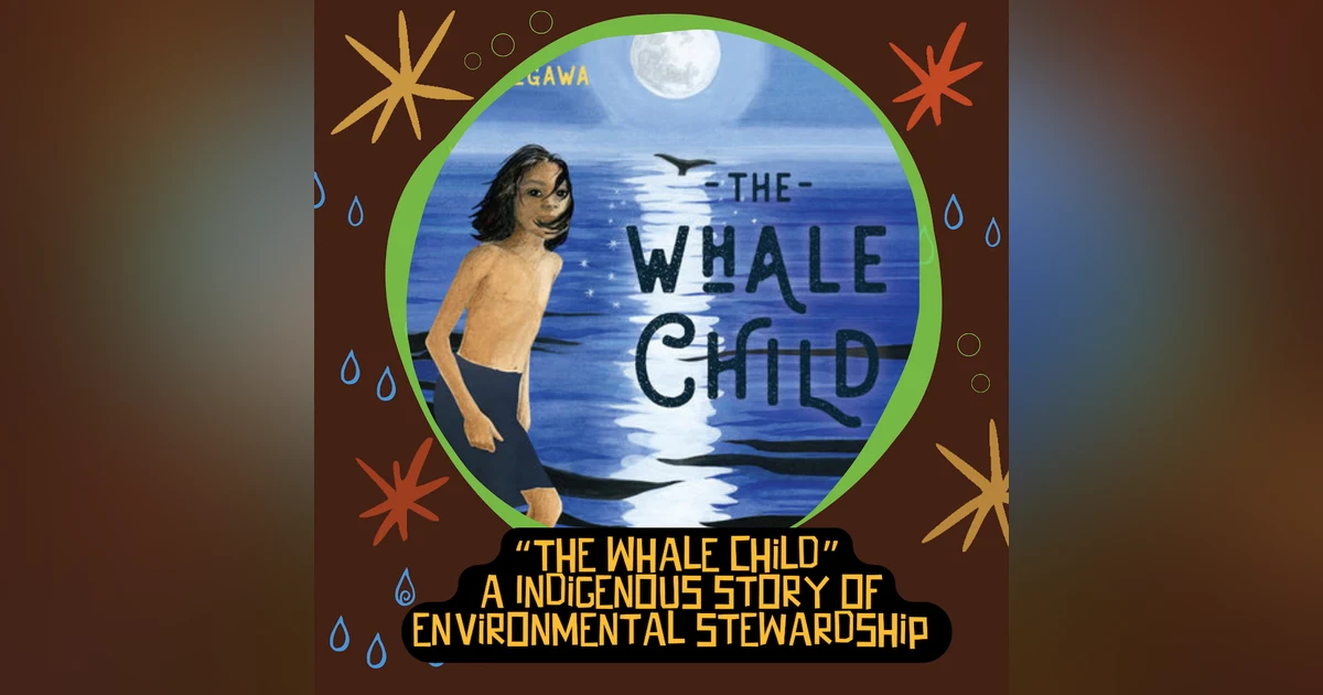 “The Whale Child” an Indigenous story of environmental stewardship written by Chenoa Egawa and Keith Egawa