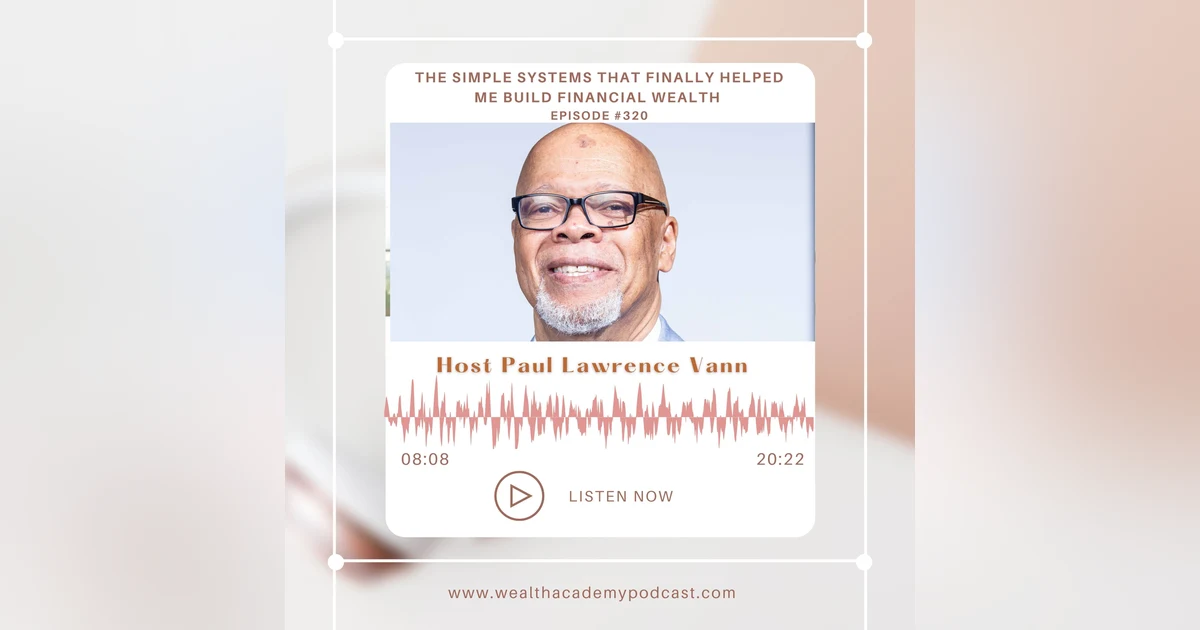 Episode 320 - The Simple Systems That Finally Helped Me Build Financial Freedom