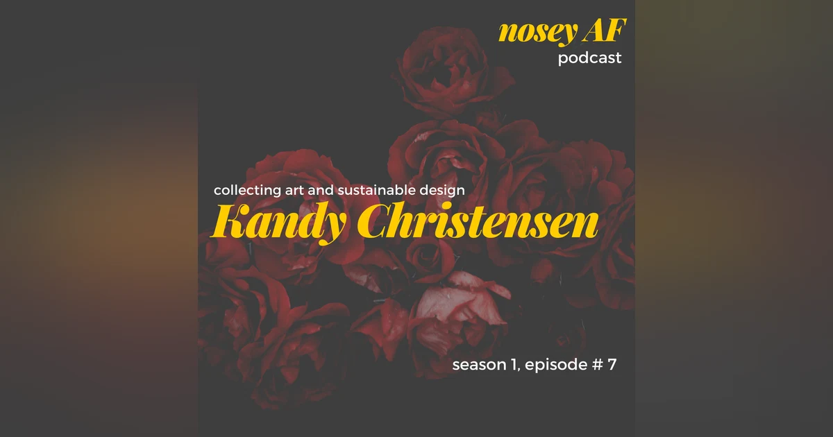 007 Collecting Art and Sustainable Design with Kandy Christensen of Meandering Design