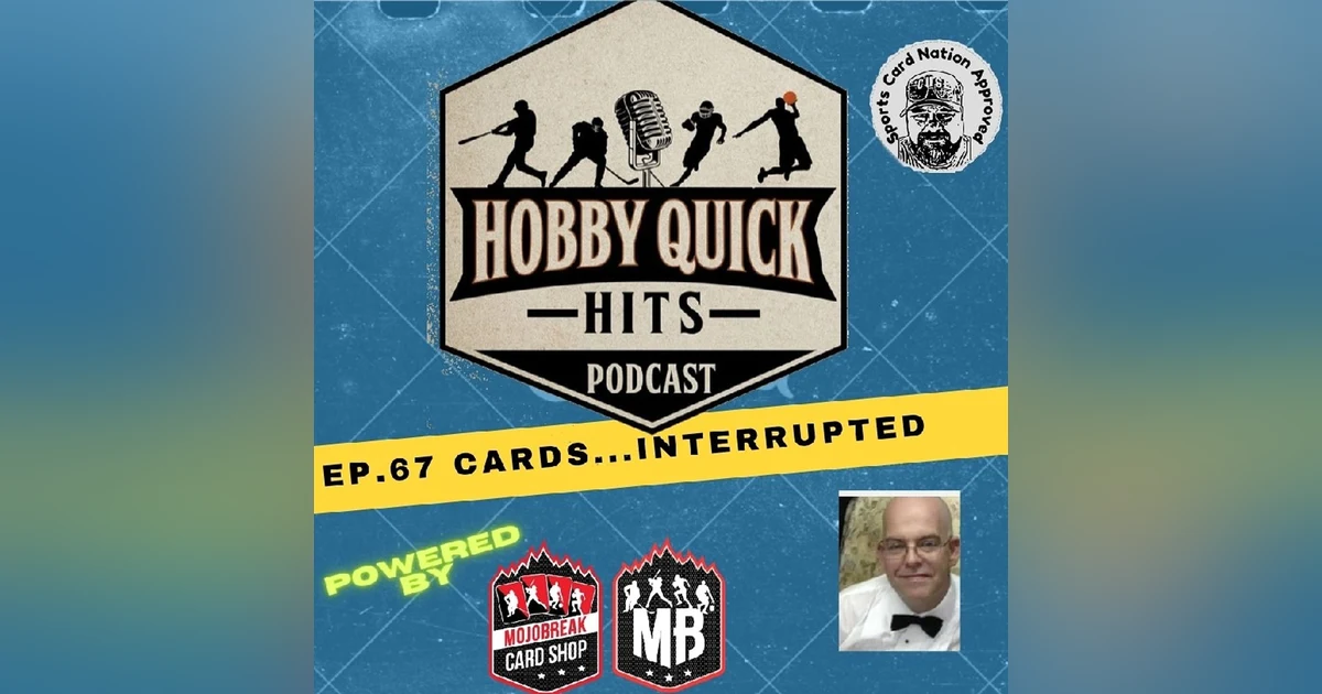 Hobby Quick Hits Ep.67 Cards...Interrupted